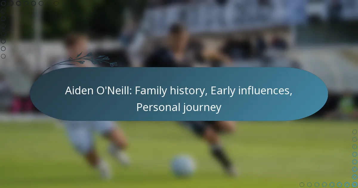 Read more about the article Aiden O’Neill: Family history, Early influences, Personal journey