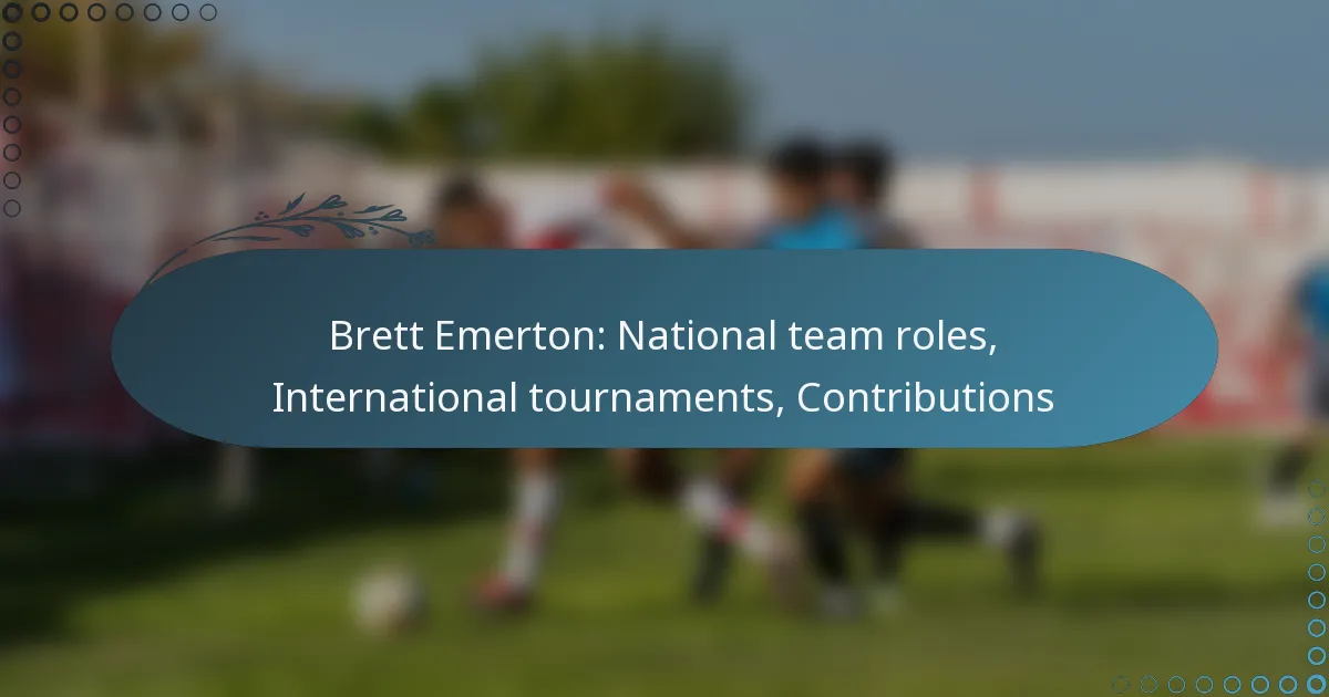 Read more about the article Brett Emerton: National team roles, International tournaments, Contributions