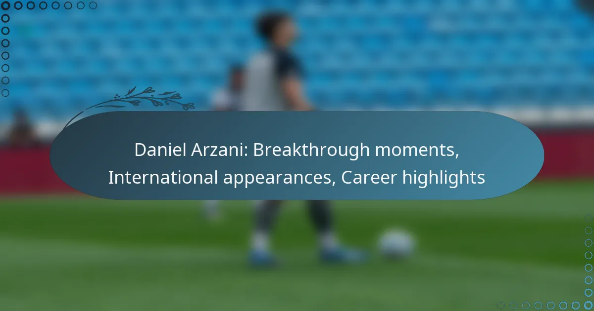Read more about the article Daniel Arzani: Breakthrough moments, International appearances, Career highlights