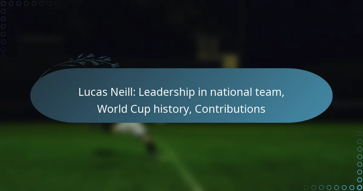 Read more about the article Lucas Neill: Leadership in national team, World Cup history, Contributions