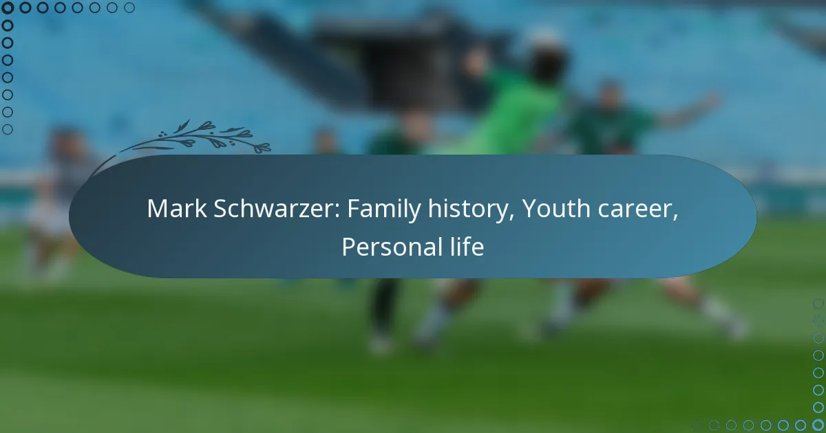 Read more about the article Mark Schwarzer: Family history, Youth career, Personal life