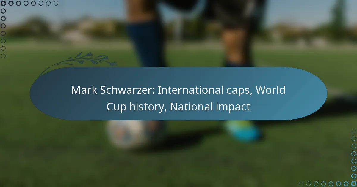 Read more about the article Mark Schwarzer: International caps, World Cup history, National impact