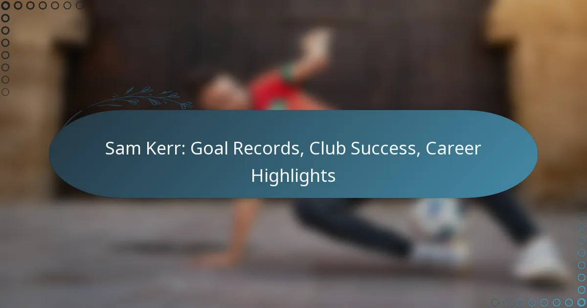 Read more about the article Sam Kerr: Goal Records, Club Success, Career Highlights