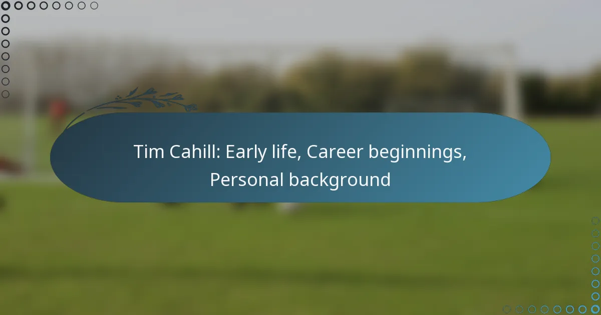 Read more about the article Tim Cahill: Early life, Career beginnings, Personal background