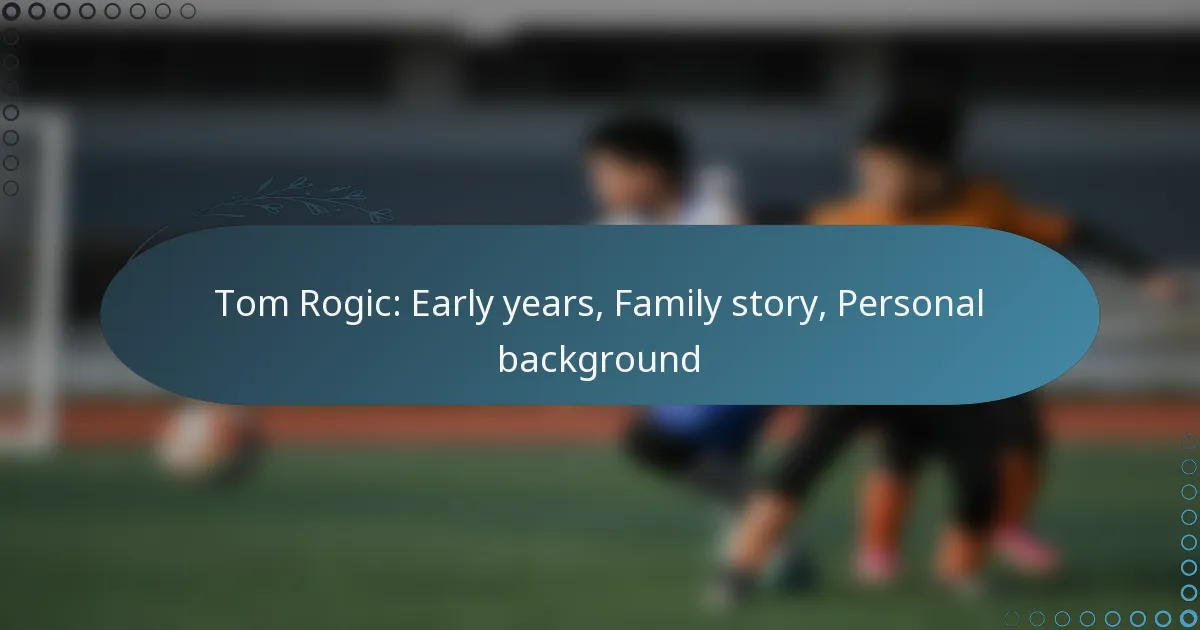 Read more about the article Tom Rogic: Early years, Family story, Personal background