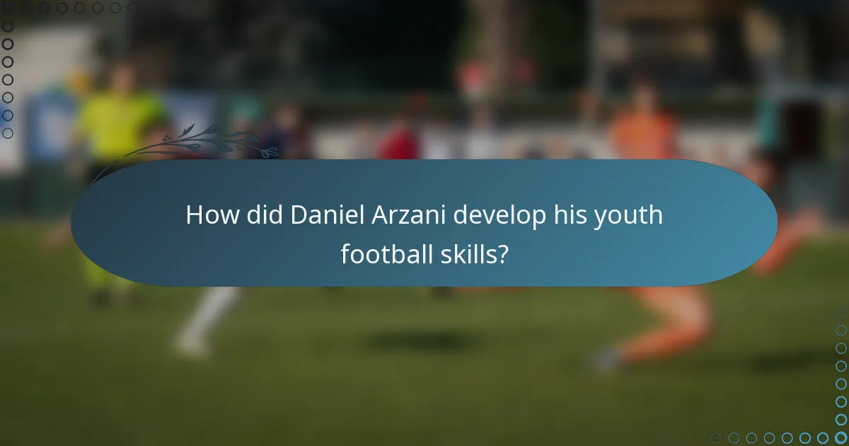 How did Daniel Arzani develop his youth football skills?