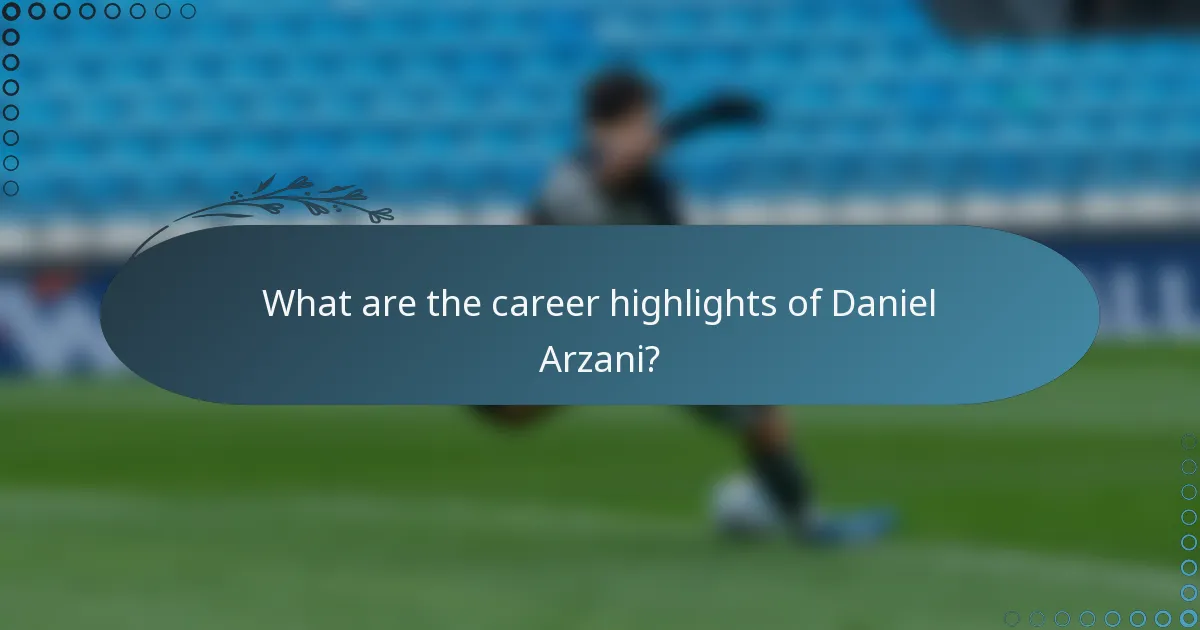 What are the career highlights of Daniel Arzani?