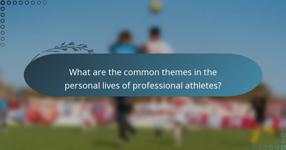 What are the common themes in the personal lives of professional athletes?
