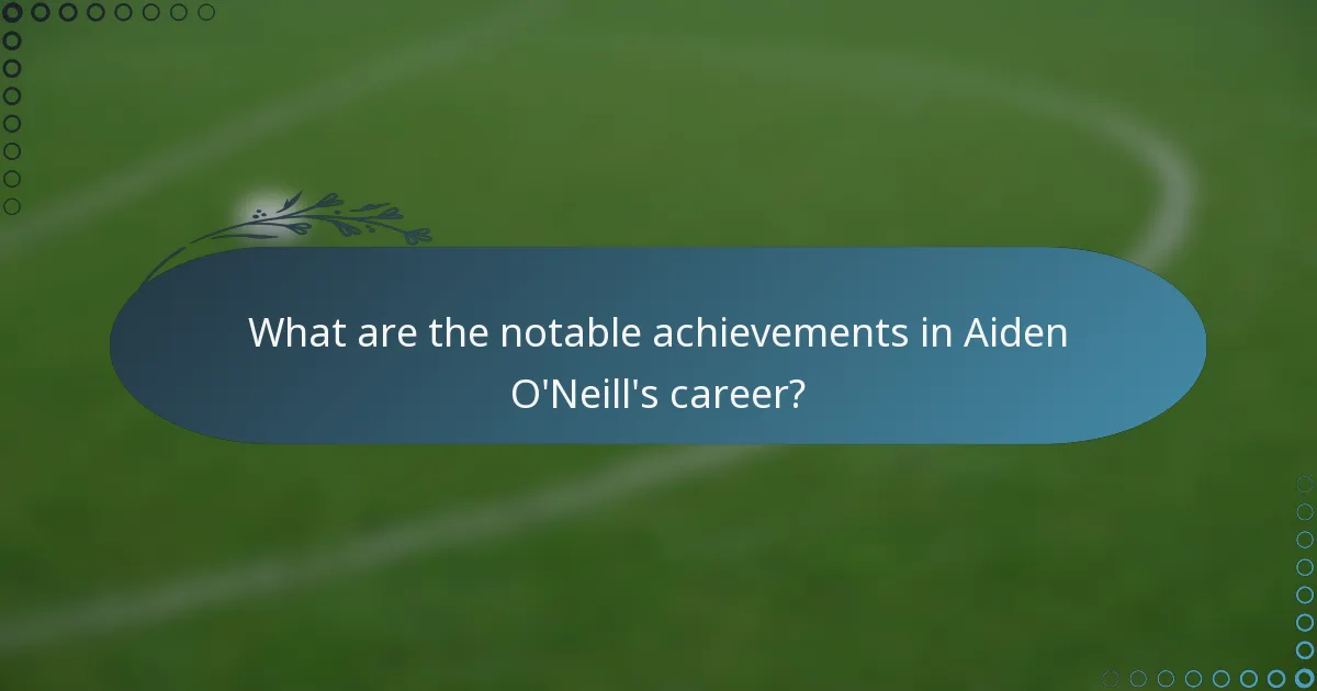 What are the notable achievements in Aiden O'Neill's career?