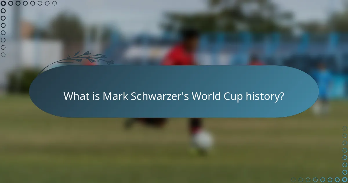 What is Mark Schwarzer's World Cup history?