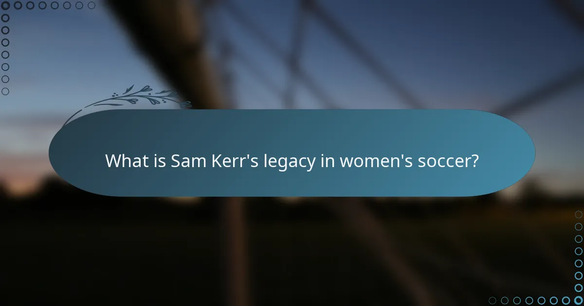 What is Sam Kerr's legacy in women's soccer?