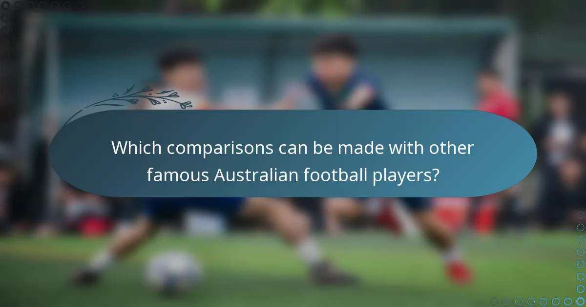 Which comparisons can be made with other famous Australian football players?