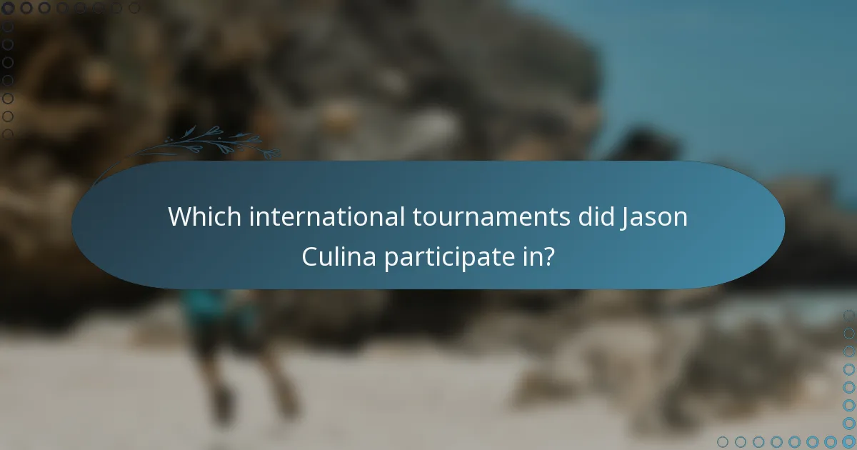 Which international tournaments did Jason Culina participate in?